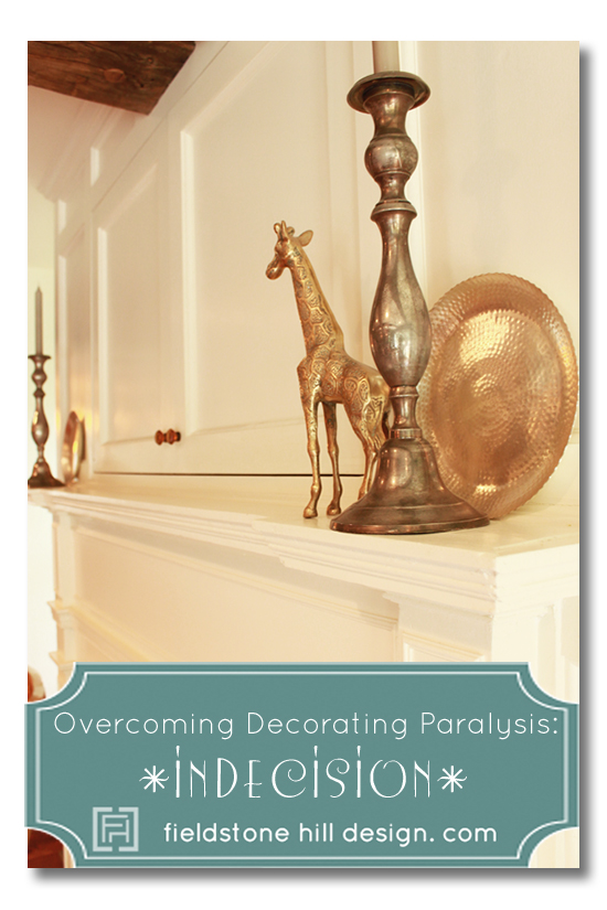 Overcoming Decorating Paralysis Series: Indecision !!  tackled by Fieldstone Hill Design