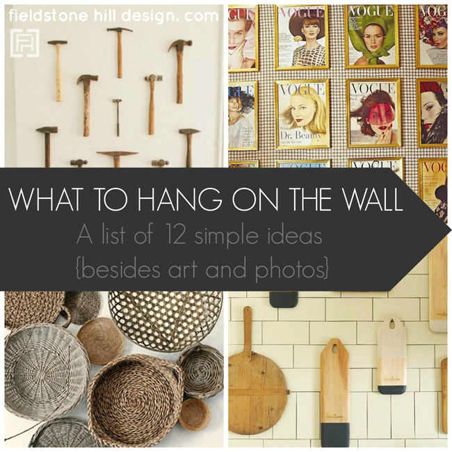 What to hang on the Wall, a list of 12 ideas from Fieldstone Hill Design