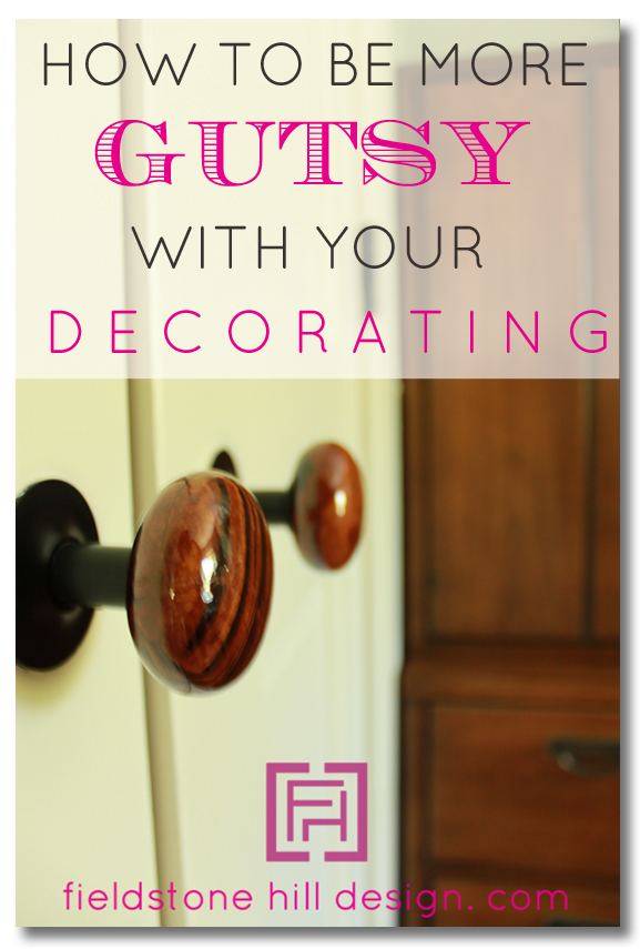 How to be more gutsy with your decorating, instantly via Fieldstone Hill Design