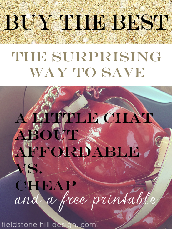 the surprising way to save: Buy the best! A chat about affordable vs. cheap via Fieldstone Hill Design