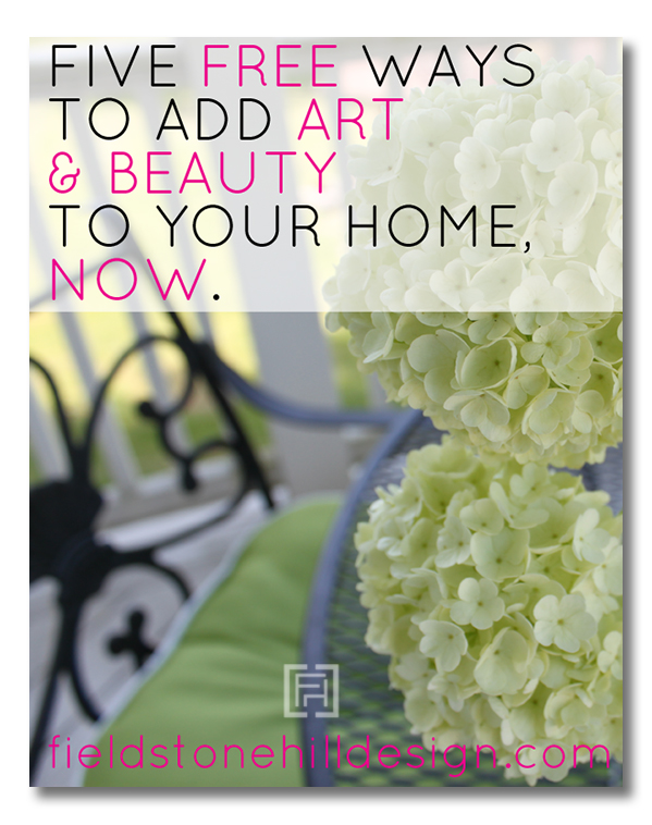 Five Free Ways to Add Art and Beauty to your home, now via Fieldstone Hill Design @fieldstonehill