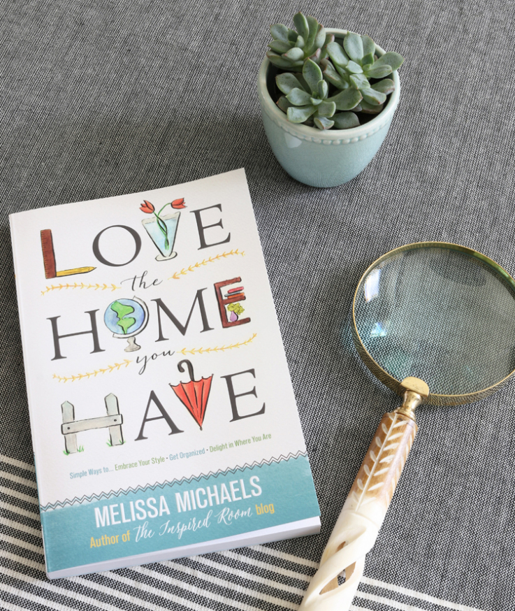 Love the Home You Have - new book by Melissa Michaels of The Inspired Room